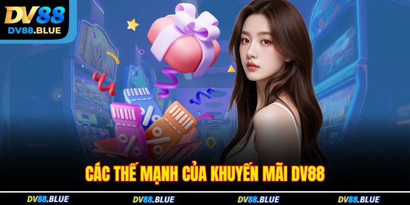 Các thế mạnh của khuyến mãi DV88 Các thế mạnh của khuyến mãi DV88