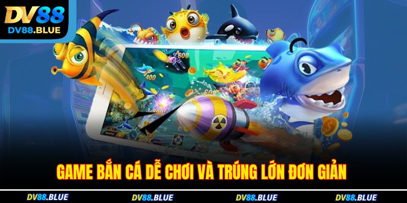 Game bắn cá dễ chơi và trúng lớn đơn giản Game bắn cá dễ chơi và trúng lớn đơn giản