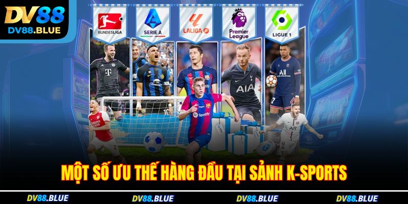 Một số ưu thế hàng đầu tại sảnh K-Sports