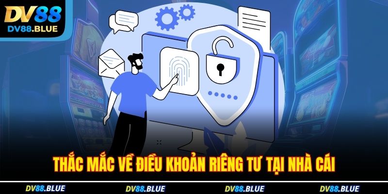 Thắc mắc về điều khoản riêng tư tại nhà cái Thắc mắc về điều khoản riêng tư tại nhà cái